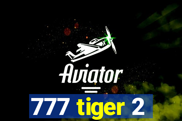 777 tiger 2